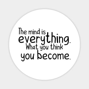 The mind is everything what you become Magnet